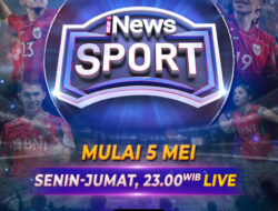 Saksikan Inisiatif Mutakhir Bertajuk iNews Sport Mulai 5 Mei, Senin-Jumat Pukul 23.00WIB 