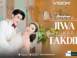Penyiaran Langsung Tukar Jiwa Tukar Takdir Ke VISION+, Drama Romance CEO Penuh Twist Seru