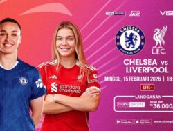  Persaingan Nilai Krusial Chelsea vs Liverpool Ke WSL, Pemutaran Online VISION+ 